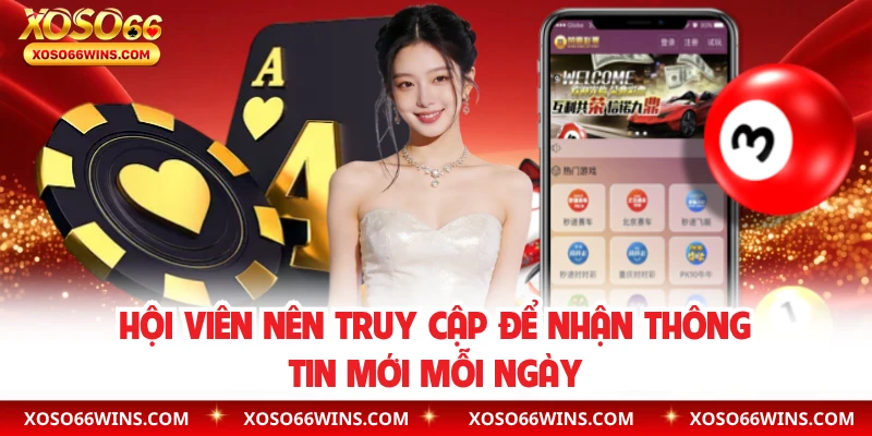 Hội viên nên truy cập để nhận thông tin mới mỗi ngày