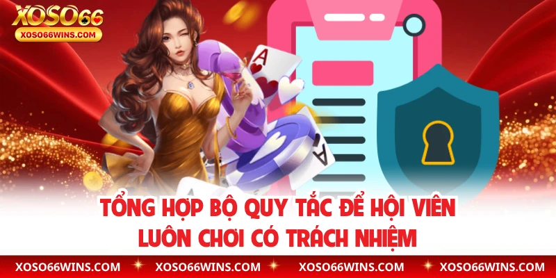 Tổng hợp bộ quy tắc để hội viên luôn chơi có trách nhiệm